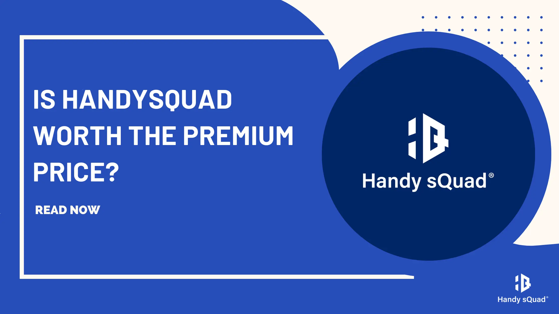 Is Handy sQuad Worth the Premium Price? An Honest Look | Handy sQuad Blog